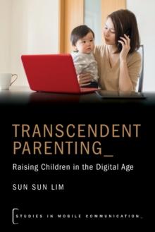 Transcendent Parenting : Raising Children in the Digital Age