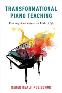 Transformational Piano Teaching : Mentoring Students from All Walks of Life