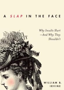 A Slap in the Face : Why Insults Hurt -- And Why They Shouldn't