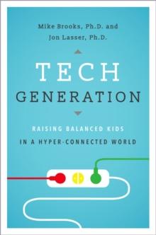 Tech Generation : Raising Balanced Kids in a Hyper-Connected World