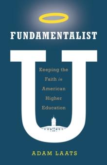 Fundamentalist U : Keeping the Faith in American Higher Education