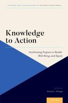 Knowledge to Action : Accelerating Progress in Health, Well-Being, and Equity