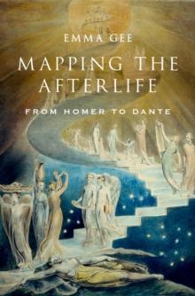 Mapping the Afterlife : From Homer to Dante