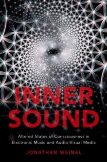 Inner Sound : Altered States of Consciousness in Electronic Music and Audio-Visual Media