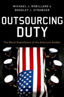 Outsourcing Duty : The Moral Exploitation of the American Soldier