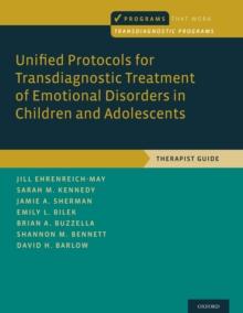 Unified Protocols for Transdiagnostic Treatment of Emotional Disorders in Children and Adolescents : Therapist Guide