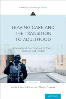 Leaving Care and the Transition to Adulthood : International Contributions to Theory, Research, and Practice