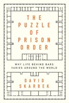 The Puzzle of Prison Order : Why Life Behind Bars Varies Around the World