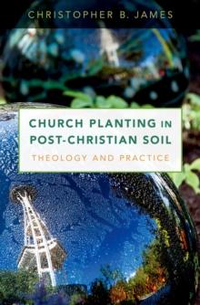 Church Planting in Post-Christian Soil : Theology and Practice