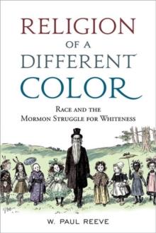 Religion of a Different Color : Race and the Mormon Struggle for Whiteness