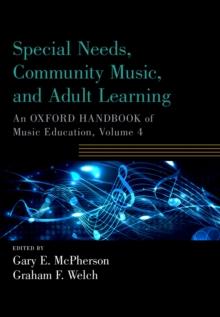 Special Needs, Community Music, and Adult Learning : An Oxford Handbook of Music Education, Volume 4