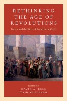 Rethinking the Age of Revolutions : France and the Birth of the Modern World