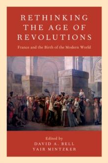 Rethinking the Age of Revolutions : France and the Birth of the Modern World