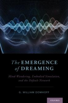 The Emergence of Dreaming : Mind-Wandering, Embodied Simulation, and the Default Network