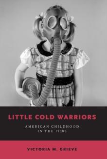 Little Cold Warriors : American Childhood in the 1950s