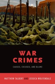 War Crimes : Causes, Excuses, and Blame