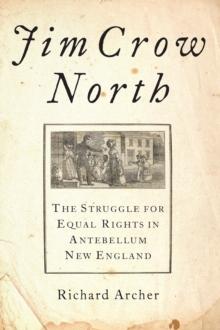 Jim Crow North : The Struggle for Equal Rights in Antebellum New England