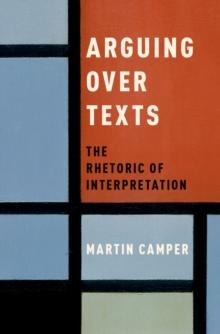 Arguing over Texts : The Rhetoric of Interpretation