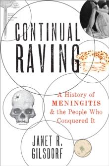 Continual Raving : A History of Meningitis and the People Who Conquered It