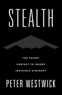 Stealth : The Secret Contest to Invent Invisible Aircraft