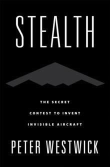 Stealth : The Secret Contest to Invent Invisible Aircraft