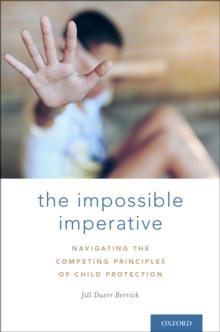 The Impossible Imperative : Navigating the Competing Principles of Child Protection