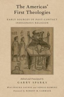 The Americas' First Theologies : Early Sources of Post-Contact Indigenous Religion