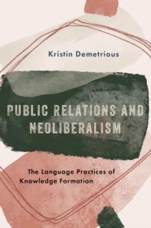 Public Relations and Neoliberalism : The Language Practices of Knowledge Formation