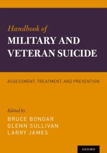 Handbook of Military and Veteran Suicide : Assessment, Treatment, and Prevention