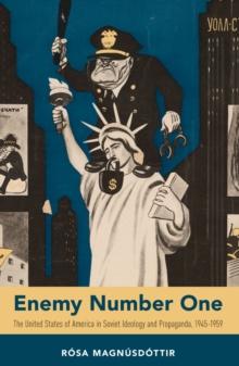 Enemy Number One : The United States of America in Soviet Ideology and Propaganda, 1945-1959