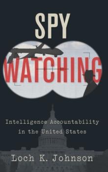 Spy Watching : Intelligence Accountability in the United States