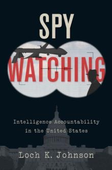 Spy Watching : Intelligence Accountability in the United States