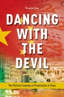 Dancing with the Devil : The Political Economy of Privatization in China