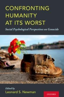 Confronting Humanity at its Worst : Social Psychological Perspectives on Genocide