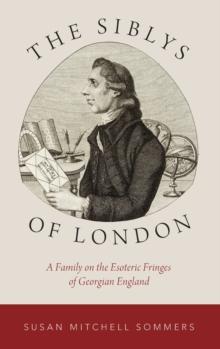 The Siblys of London : A Family on the Esoteric Fringes of Georgian England