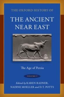 The Oxford History of the Ancient Near East : Volume V: The Age of Persia