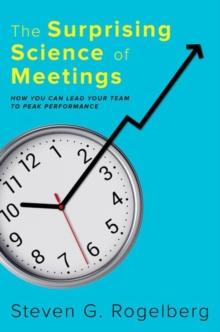 The Surprising Science of Meetings : How You Can Lead your Team to Peak Performance