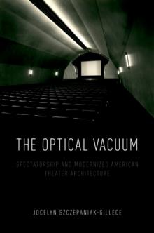 The Optical Vacuum : Spectatorship and Modernized American Theater Architecture