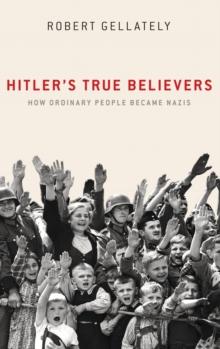 Hitler's True Believers : How Ordinary People Became Nazis