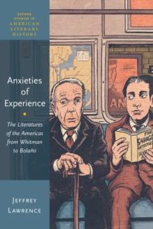 Anxieties of Experience : The Literatures of the Americas from Whitman to Bolano