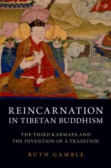 Reincarnation in Tibetan Buddhism : The Third Karmapa and the Invention of a Tradition