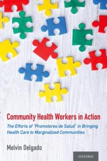 Community Health Workers in Action : The Efforts of "Promotores de Salud" in Bringing Health Care to Marginalized Communities