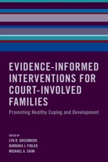 Evidence-Informed Interventions for Court-Involved Families : Promoting Healthy Coping and Development