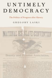 Untimely Democracy : The Politics of Progress After Slavery