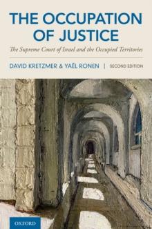 The Occupation of Justice : The Supreme Court of Israel and the Occupied Territories