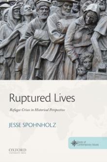 Ruptured Lives : Refugee Crises in Historical Perspective