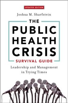 The Public Health Crisis Survival Guide : Leadership and Management in Trying Times