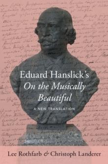 Eduard Hanslick's On the Musically Beautiful : A New Translation