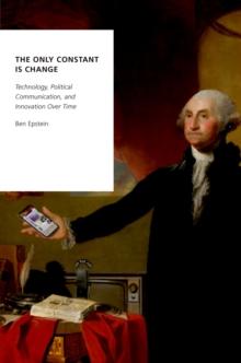 The Only Constant Is Change : Technology, Political Communication, and Innovation Over Time