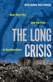 The Long Crisis : New York City and the Path to Neoliberalism